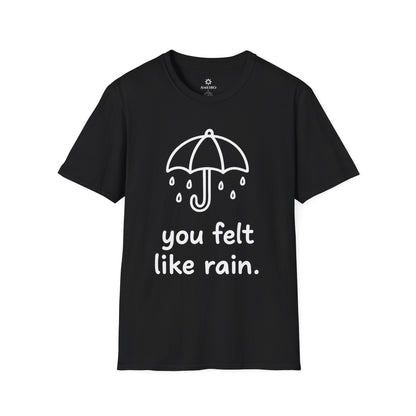 You Felt Like Rain T-Shirt