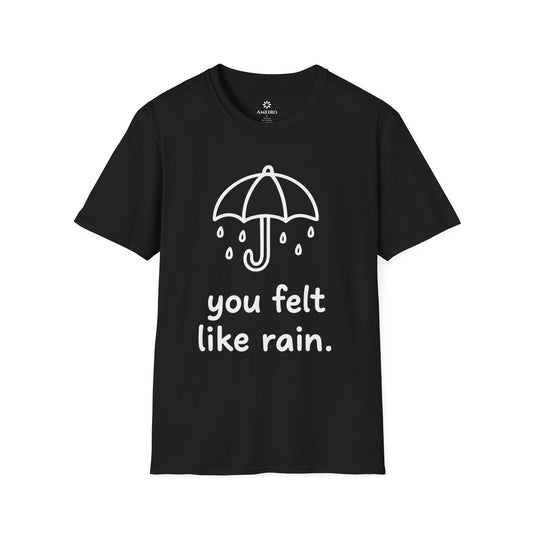 You Felt Like Rain T-Shirt