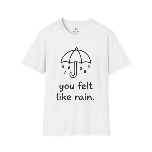 You Felt Like Rain T-Shirt