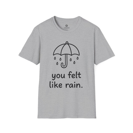 You Felt Like Rain T-Shirt