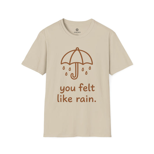 You felt like rain T-Shirt