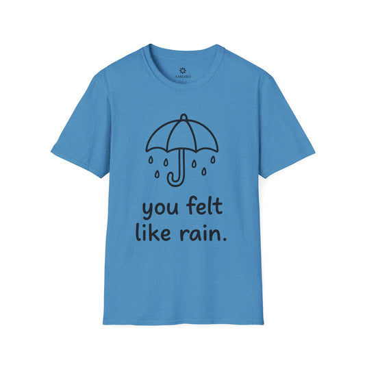 You Felt Like Rain T-Shirt