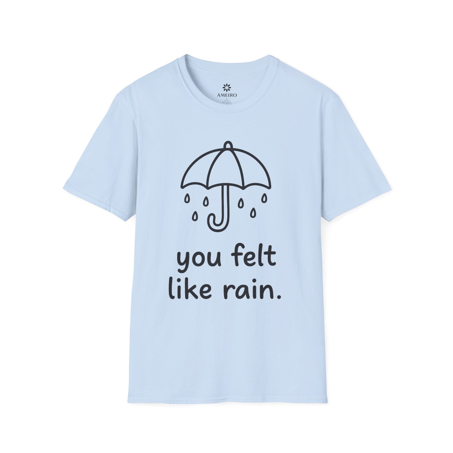 You Felt Like Rain T-Shirt