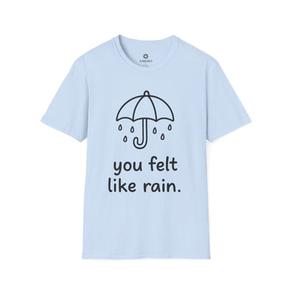 You Felt Like Rain T-Shirt