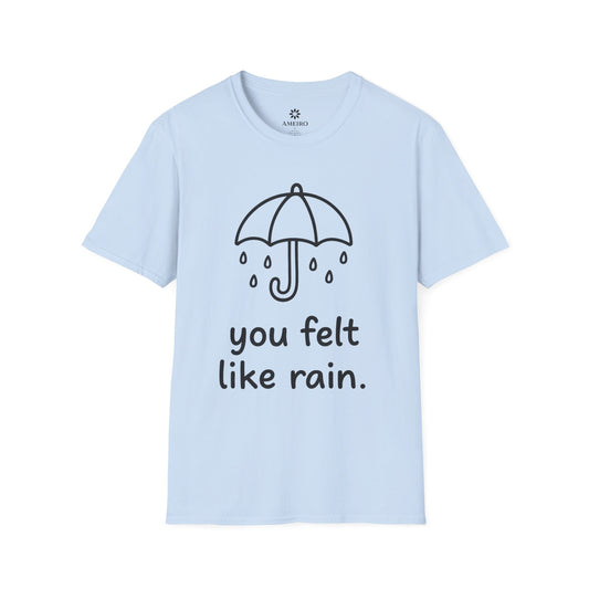 You Felt Like Rain T-Shirt